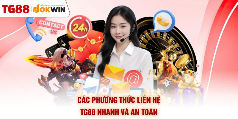 Các phương thức liên hệ TG88 nhanh và an toàn