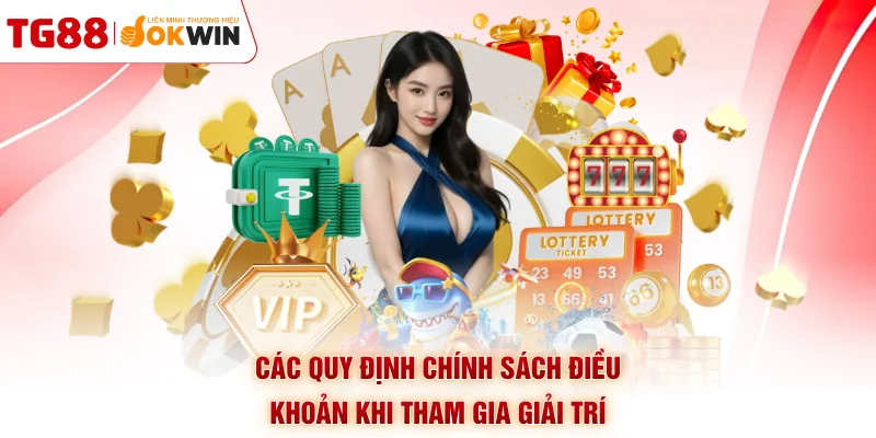 Các quy định chính sách điều khoản khi tham gia giải trí