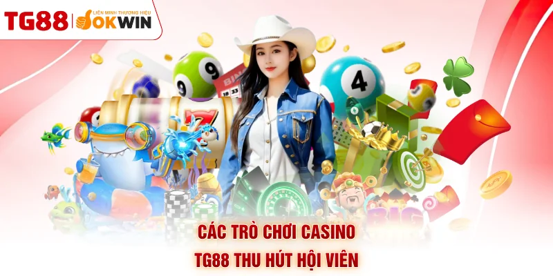 Các trò chơi casino TG88 thu hút hội viên