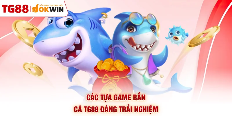 Các tựa game bắn cá TG88 đáng trải nghiệm