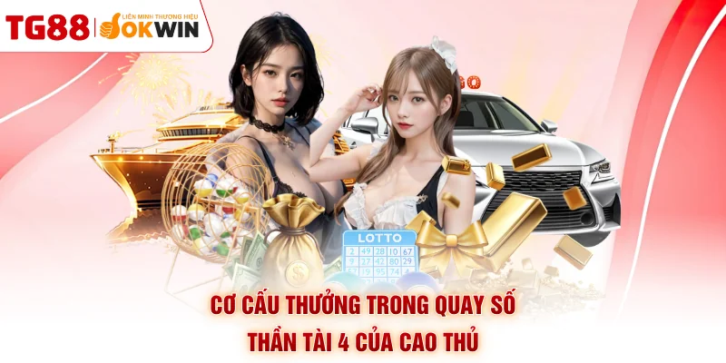 Cơ cấu thưởng trong quay số Thần Tài 4 của cao thủ