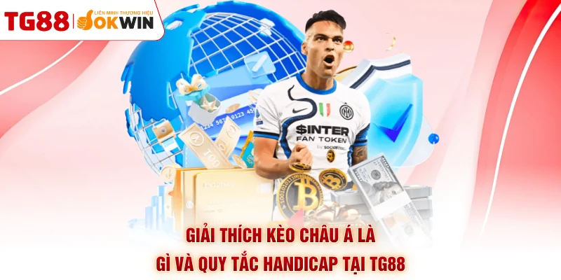 Giải thích kèo châu Á là gì và quy tắc handicap tại TG88