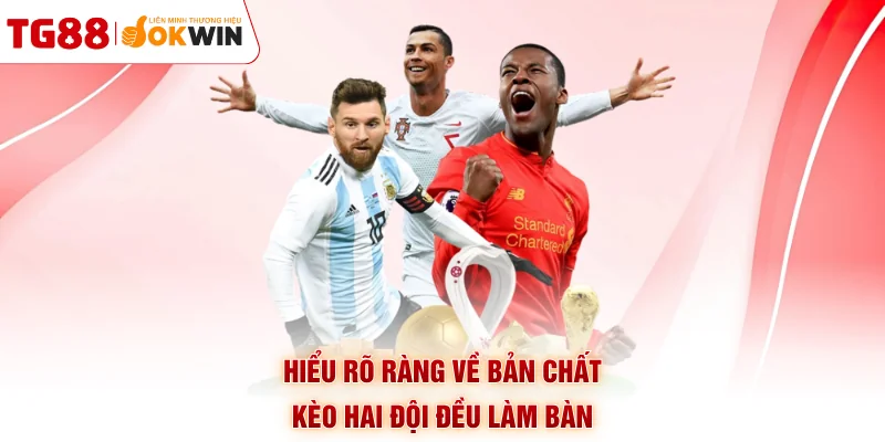 Hiểu rõ ràng về bản chất kèo hai đội đều làm bàn