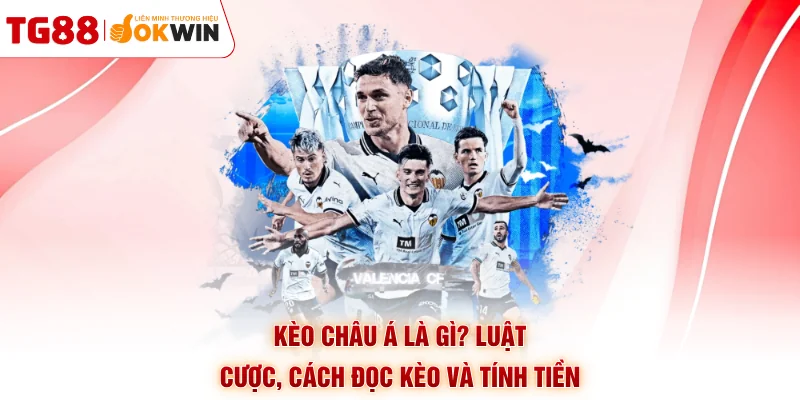 Kèo Châu Á Là Gì? Luật Cược, Cách Đọc Kèo Và Tính Tiền