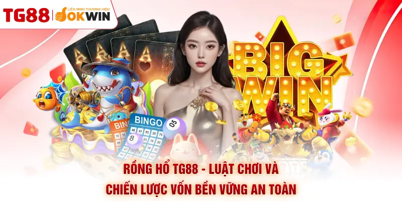 Rồng Hổ TG88 - Luật Chơi Và Chiến Lược Vốn Bền Vững An Toàn