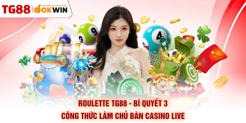 Roulette TG88 - Bí Quyết 3 Công Thức Làm Chủ Bàn Casino Live