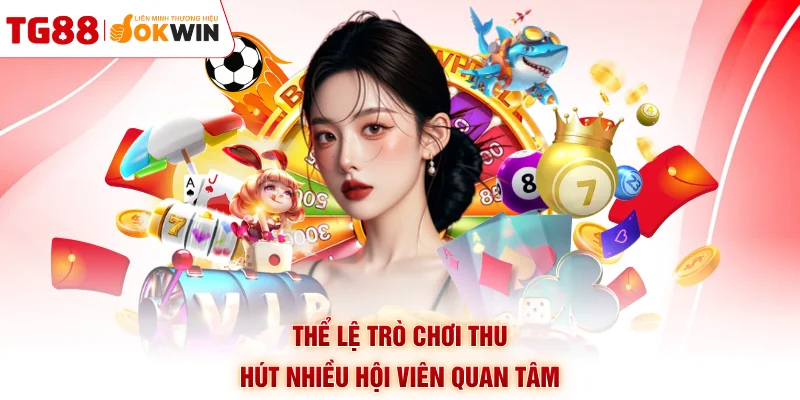 Thể lệ trò chơi thu hút nhiều hội viên quan tâm