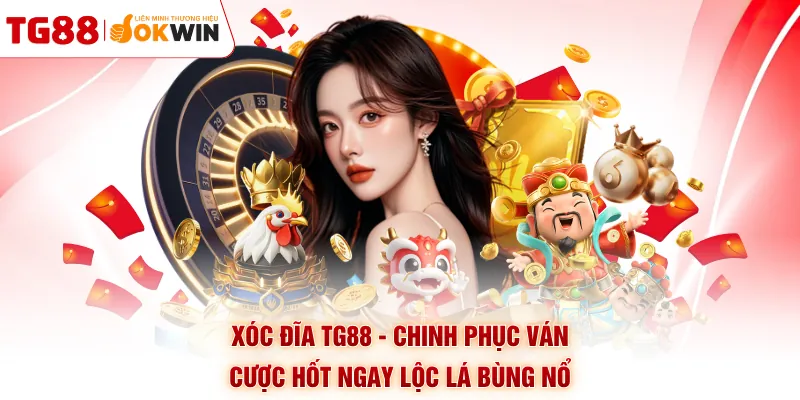 Xóc Đĩa TG88 - Chinh Phục Ván Cược Hốt Ngay Lộc Lá Bùng Nổ